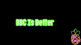 BBC Is Better!