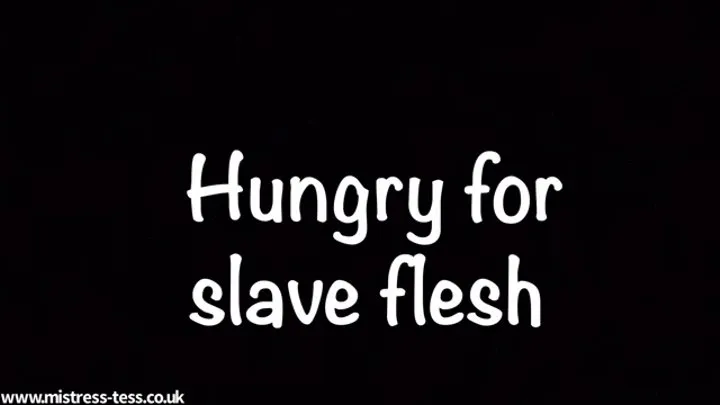 Hungry for slave flesh