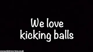 We love kicking balls