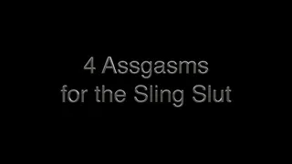 4 assgasms for the shiny sling slut