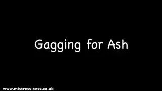Gagging for Ash
