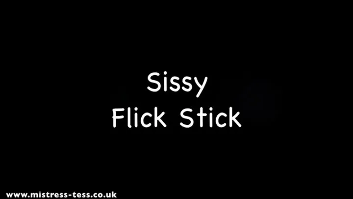 Sissy Flick Stick