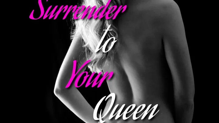 Surrender to your Queen