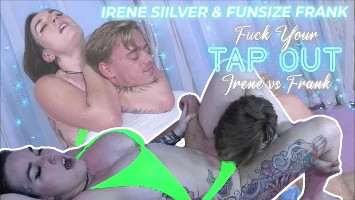 Fuck Your Tap Out: Irene vs Frank