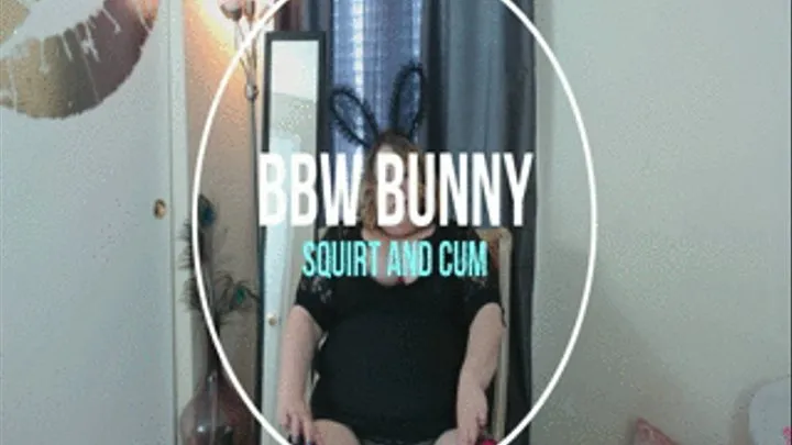 Bbw bunny squirt and cum