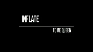 Inflate to be queen