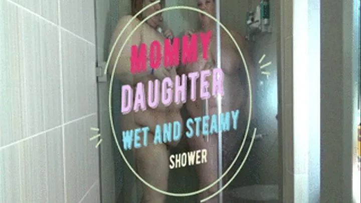 Step-Mommy Step-Daughter Wet and steamy shower