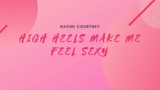 High Heels Make Me Feel Sexy