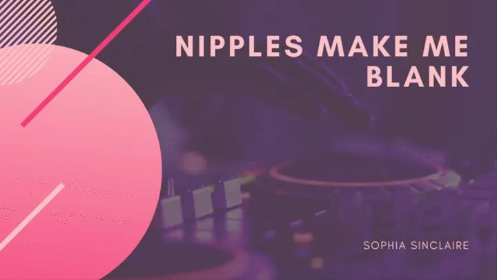 Nipples Make Me Blank