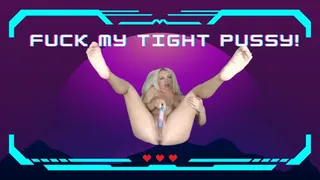 Fuck My Tight Pussy!