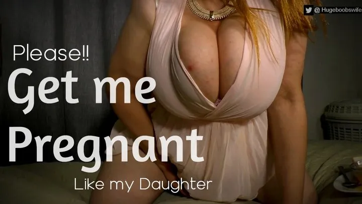 I Want To Be Pregnant Like My Daughte