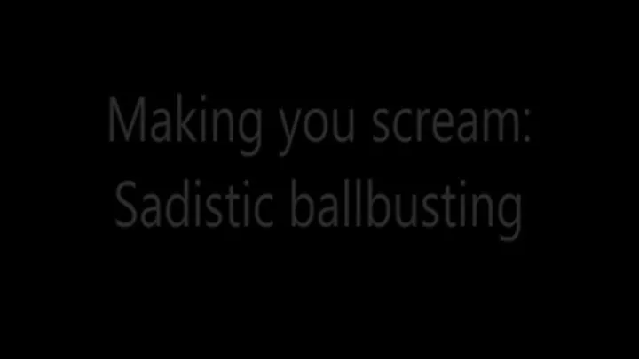 Making you scream: Sadistic ballbusting