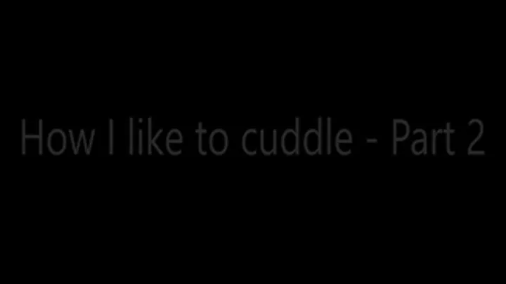 How I like to cuddle - Part 2