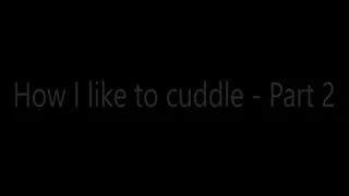 How I like to cuddle - Part 2