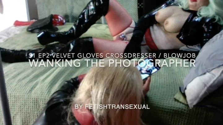 S1 EP2 FULL MAKEUP CROSSDRESSER PHOTO SHOOT WANKING THE PHOTOGRAPHER IN VELVET BLACK LONG GLOVES AND BLOWJOB