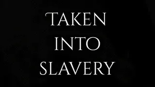 Taken into slavery