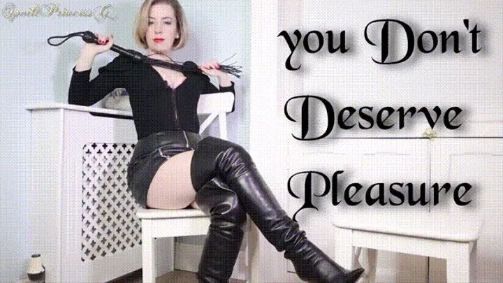 you Don't Deserve Pleasure