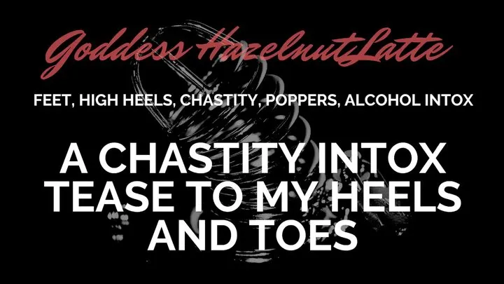 A Chastity Tease To My Heels and Feet