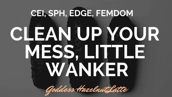 SPH, CEI: Clean Up Your Mess, Little Wanker