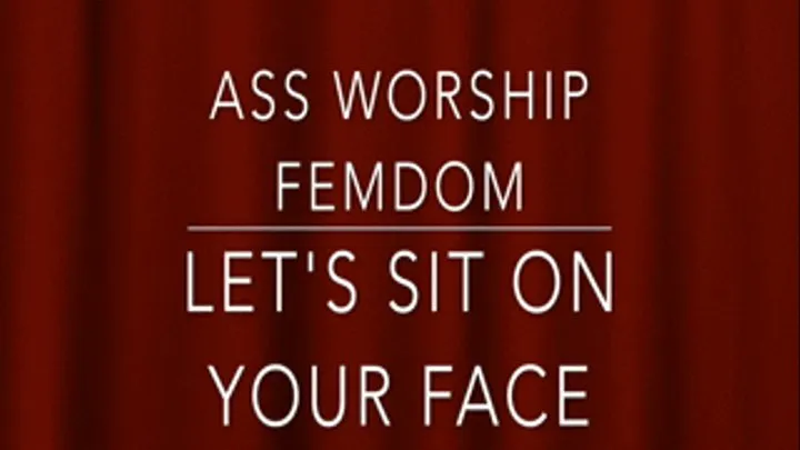 Ass Worship, Let's Sit On Your Face