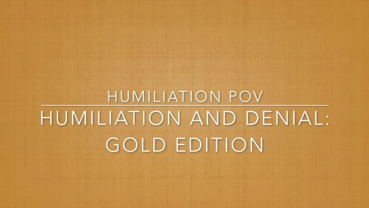 Humiliation and Pussy Denial Gold Edition