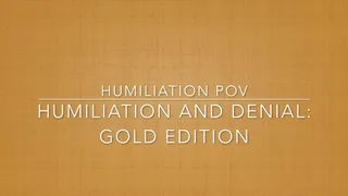 Humiliation and Pussy Denial Gold Edition