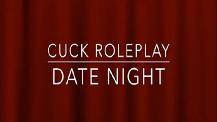 Cuck Roleplay, Date Night