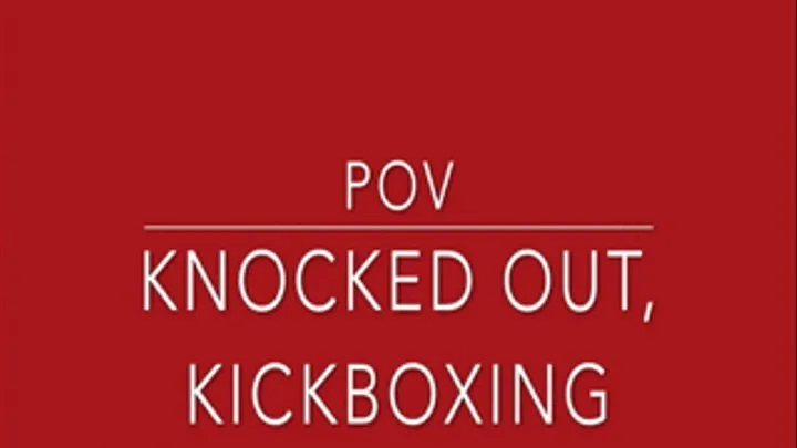 Knocked Out, Kickboxing POV