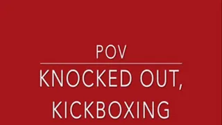 Knocked Out, Kickboxing POV