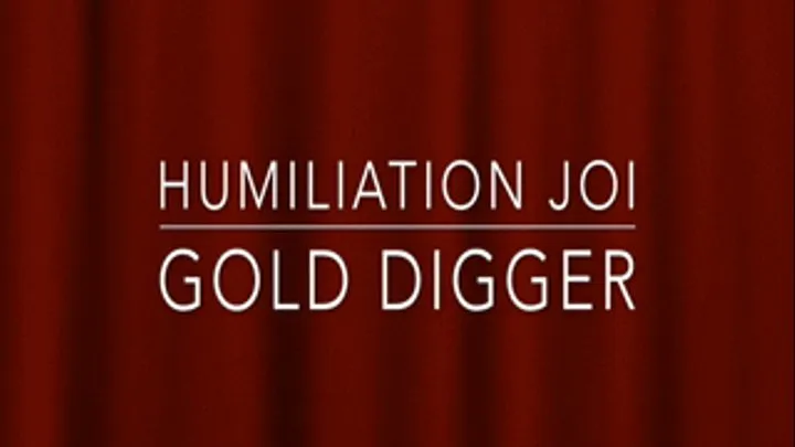 Gold Digger, Humiliation JOI
