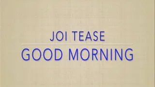 Morning JOI Tease