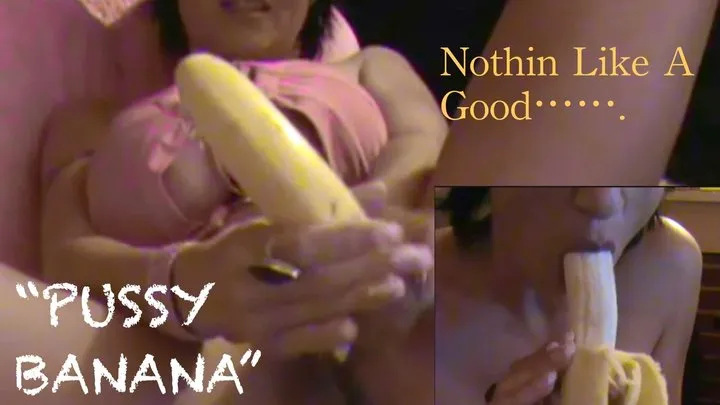 Nothing Like a Good Pussy Banana