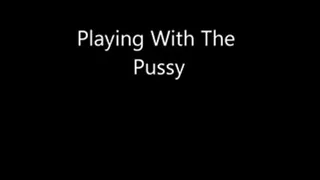 Playing With The Pussy real