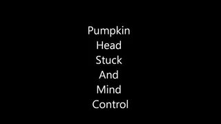 Pumpkin Head Stuck And Mind Control