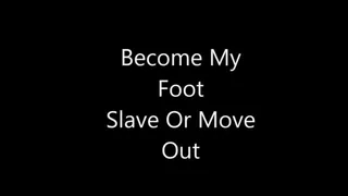 Become My Foot Slave Or Move Out