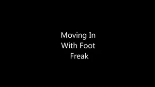 Moving In With Foot Freak