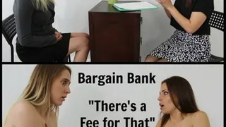 The Bargain Bank- "There's a Fee for That"