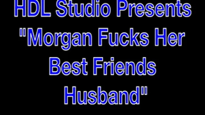 Morgan Fucks her Best Friends Husband