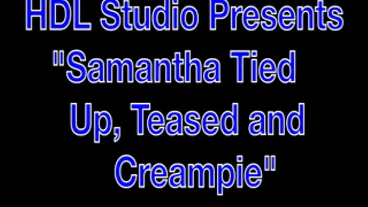 Samantha Tied Up, Teased and Creampie