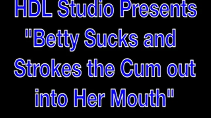 Betty Strokes and Sucks The Cum Out