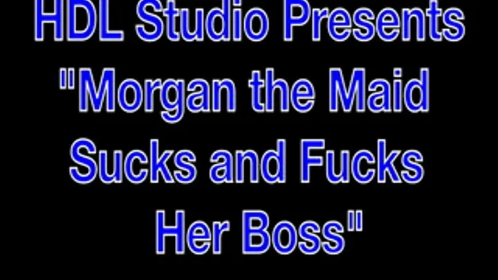 Morgan the Maid Fucks Her Boss