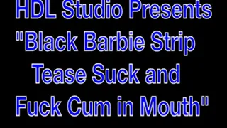Black Barbie Strip Suck/Fuck Cum/Mouth