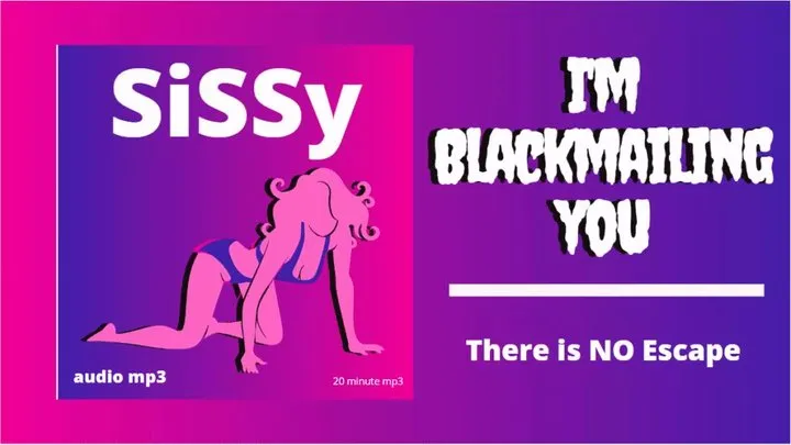 I'm Blackmailing you, Sissy (mp3 audio 20 minutes)