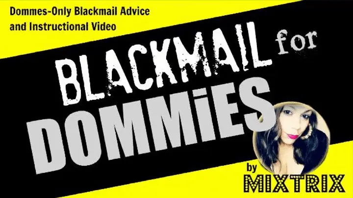 Blackmail for Dommies (for DOMMES only!)