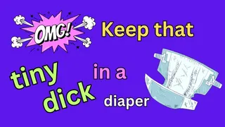 Keep that Tiny Dick in a Diaper (audio only )