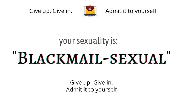 You are Blackmail-SEXUAL