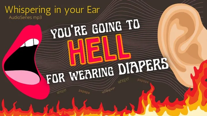 You're Going to HELL for wearing Diapers (audio only )