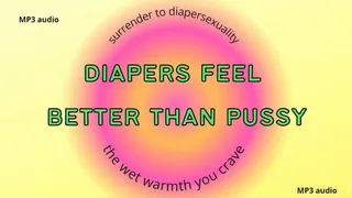 Diapers Feel Better than Pussy