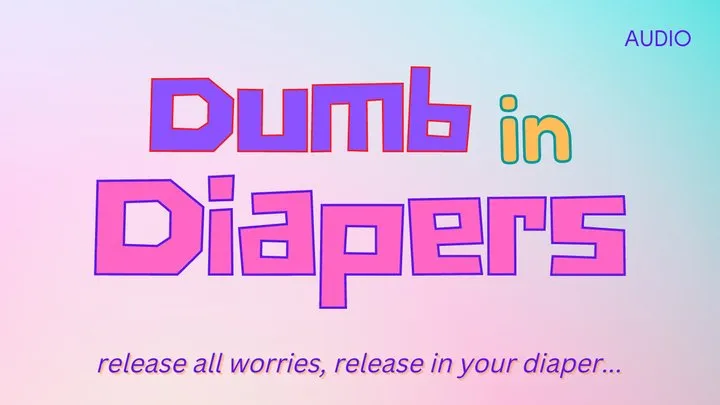 Dumb in Diapers ( audio only)