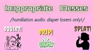 Inappropriate Messes ( audio only)